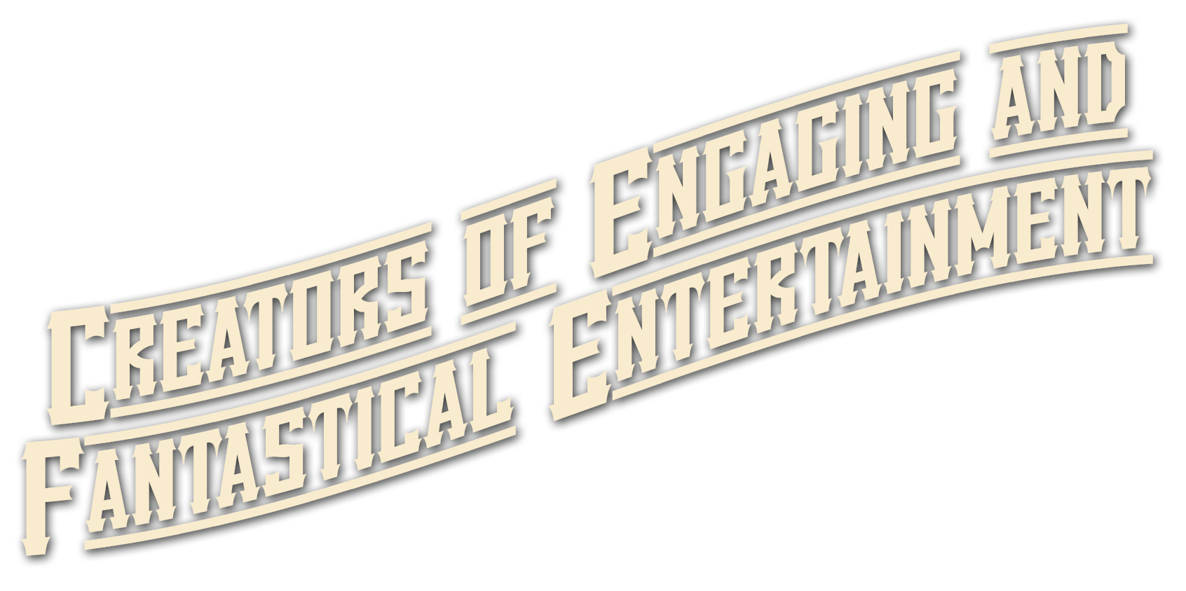 Creators of engaging and fantastical entertainment